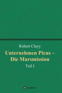 Unternehmen Picus – Die Marsmission von Clayy,  Robert