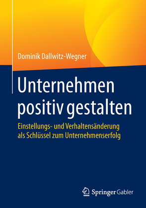 Unternehmen positiv gestalten von Dallwitz-Wegner,  Dominik