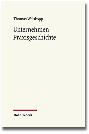 Unternehmen Praxisgeschichte von Welskopp,  Thomas