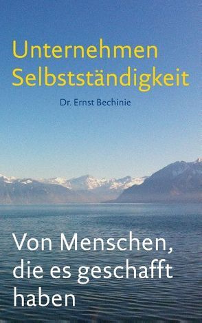 Unternehmen Selbstständigkeit von Bechinie,  Ernst