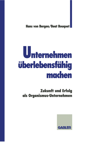 Unternehmen überlebensfähig machen von Bergen von,  Hans, Bouquet,  Beat