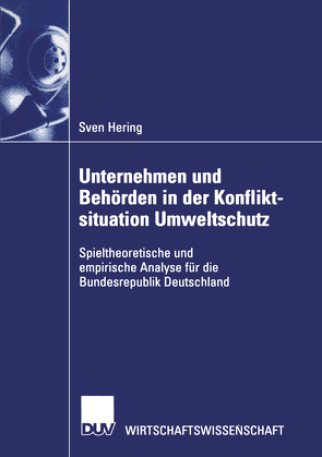 Unternehmen und Behörden in der Konfliktsituation Umweltschutz von Hering,  Sven