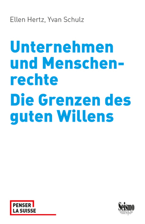 Unternehmen und Menschenrechte. Die Grenzen des guten Willens von Hertz,  Ellen, Schulz,  Yvan