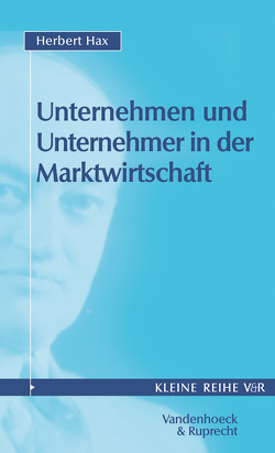 Unternehmen und Unternehmer in der Marktwirtschaft von Hax,  Herbert