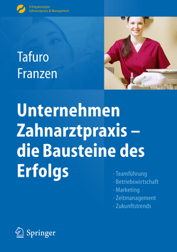 Unternehmen Zahnarztpraxis – die Bausteine des Erfolgs von Franzen,  Nicole, Tafuro,  Francesco