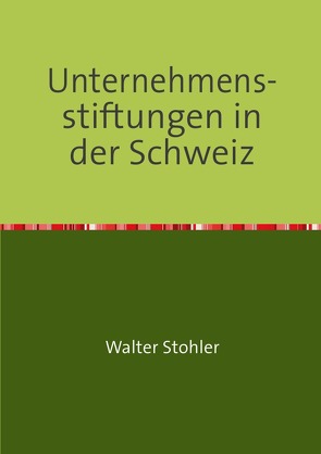 Unternehmens-stiftungen in der Schweiz von Stohler,  Walter