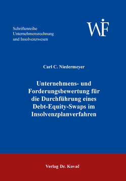 Unternehmens- und Forderungsbewertung für die Durchführung eines Debt-Equity-Swaps im Insolvenzplanverfahren von Niedermeyer,  Carl C.