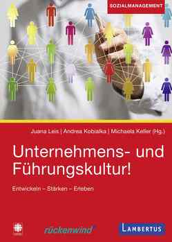 Unternehmens- und Führungskultur! von Keller,  Michaela, Kobialka,  Andrea, Leis,  Juana