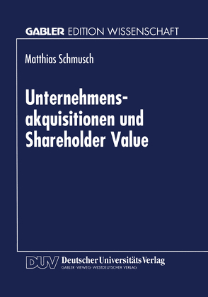 Unternehmensakquisitionen und Shareholder Value von Schmusch,  Matthias