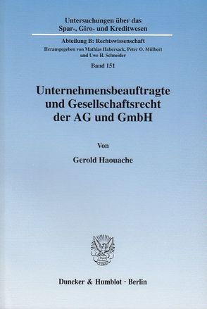 Unternehmensbeauftragte und Gesellschaftsrecht der AG und GmbH. Das Spannungsverhältnis von Haouache,  Gerold