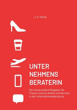 UNTERNEHMENSBERATERIN von König,  J. K.