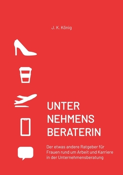 UNTERNEHMENSBERATERIN von König,  J. K.