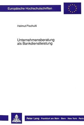 Unternehmensberatung als Bankdienstleistung von Pischulti,  Helmut