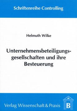 Unternehmensbeteiligungsgesellschaften und ihre Besteuerung. von Wilke,  Helmuth