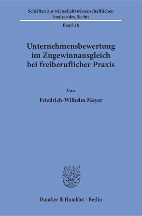 Unternehmensbewertung im Zugewinnausgleich bei freiberuflicher Praxis. von Meyer,  Friedrich-Wilhelm