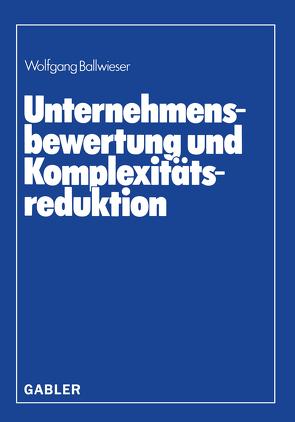 Unternehmensbewertung und Komplexitätsreduktion von Ballwieser,  Wolfgang