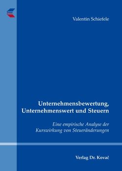 Unternehmensbewertung, Unternehmenswert und Steuern von Schiefele,  Valentin