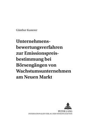 Unternehmensbewertungsverfahren zur Emissionspreisbestimmung bei Börsengängen von Wachstumsunternehmen am Neuen Markt von Kusterer,  Günther