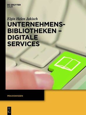 Unternehmensbibliotheken – Digitale Services von Jakisch,  Elgin Helen