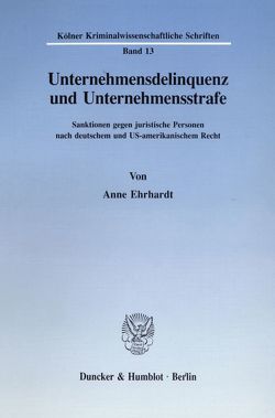 Unternehmensdelinquenz und Unternehmensstrafe. von Ehrhardt,  Anne