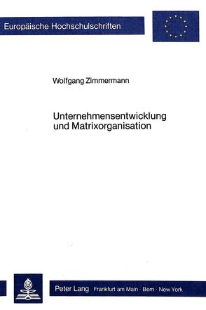 Unternehmensentwicklung und Matrixorganisation von Zimmermann,  Wolfgang