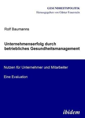 Unternehmenserfolg durch betriebliches Gesundheitsmanagement von Baumanns,  Rolf, Feuerstein,  Günter