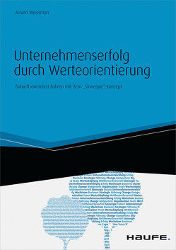 Unternehmenserfolg durch Werteorientierung. Zukunftsorientiert Führen mit dem „Sinnergie“-Konzept von Weissman,  Arnold