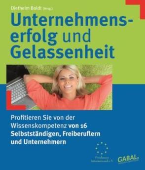 Unternehmenserfolg und Gelassenheit von Aschmann,  Claudia, Baumgärtner,  Andreas, Bitzenauer,  Jürgen, Boldt,  Diethelm, Caspers,  Frank, Döring,  Oliver, Gellermann,  Dieter E., Hofmann,  Brunhild, Kamensky,  Jutta, Klein,  Bernt, Kohrs,  Jan-Torsten, Leipner,  Ingo, Meyer,  Astrid, Mueller,  Karin, Sawall,  Ralf, Schneider,  Joerg, Thumsch,  Vera