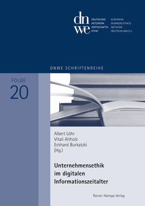 Unternehmensethik im digitalen Informationszeitalter von Altholz,  Vitali, Burkatzki,  Eckhard, Löhr,  Albert