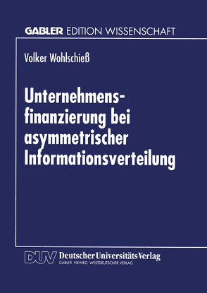 Unternehmensfinanzierung bei asymmetrischer Informationsverteilung von Wohlschieß,  Volker