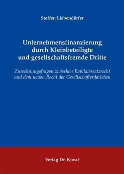 Unternehmensfinanzierung durch Kleinbeteiligte und gesellschaftsfremde Dritte von Liebendörfer,  Steffen