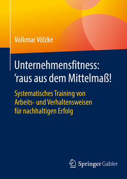 Unternehmensfitness: ‘raus aus dem Mittelmaß! von Völzke,  Volkmar