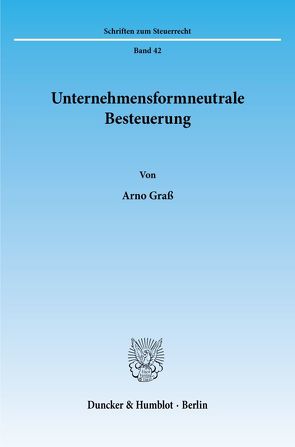 Unternehmensformneutrale Besteuerung. von Graß,  Arno