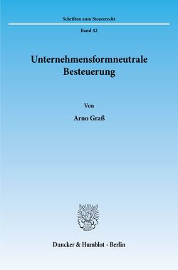 Unternehmensformneutrale Besteuerung. von Graß,  Arno