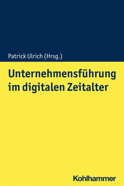 Unternehmensführung im digitalen Zeitalter von Ulrich,  Patrick