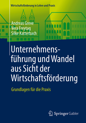 Unternehmensführung und Wandel aus Sicht der Wirtschaftsförderung von Freytag,  Vera, Greve,  Andreas, Katterbach,  Silke