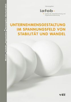 Unternehmensgestaltung im Spannungsfeld von Stabilität und Wandel von Boch,  Dieter, Degener,  Mirko, Fischer,  Dieter, Heuberger,  Martin E, Huber,  Adrian, Inversini,  Simone, Nido,  Miriam, Nootz,  Rainer, Peter,  Sandra, Sibilia,  Aleksandar, Staehelin,  Philippe, Strohm,  Oliver, Ulich,  Eberhard, Voser,  Sandra, Wäfler,  Anton, Wanner,  Urs, Wirz,  André S, Wülser,  Marc, Wyttenbach,  Ursula