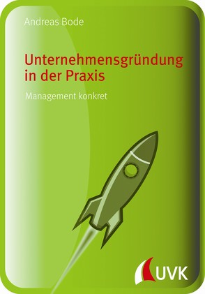 Unternehmensgründung in der Praxis von Bode,  Andreas