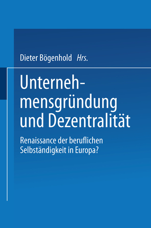 Unternehmensgründung und Dezentralität von Bögenhold,  Dieter