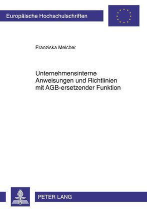 Unternehmensinterne Anweisungen und Richtlinien mit AGB-ersetzender Funktion von Melcher,  Franziska