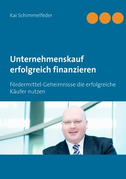 Unternehmenskauf erfolgreich finanzieren von Schimmelfeder,  Kai