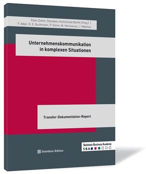 Unternehmenskommunikation in komplexen Situationen von Adler,  Frank, Buchmann,  Knud E, Dohm,  Peter, Hermanutz,  Max, Maloney,  Julia, Steinbeis-Hochschule Berlin