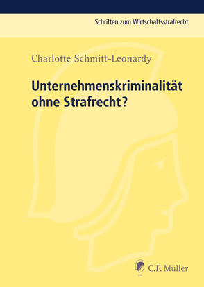 Unternehmenskriminalität ohne Strafrecht? von Schmitt-Leonardy,  Charlotte