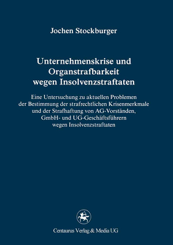 Unternehmenskrise und Organstrafbarkeit wegen Insolvenzstraftaten von Stockburger,  Jochen