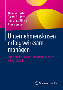 Unternehmenskrisen erfolgswirksam managen von Forster,  Thomas, Gruber,  Armin, Ulrich,  Immanuel, Ulrich,  Rainer E.