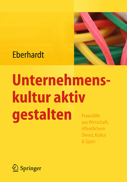 Unternehmenskultur aktiv gestalten von Eberhardt,  Daniela