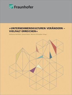 Unternehmenskulturen verändern – Vielfalt erreichen.. von Best,  Kathinka, Bührer,  Susanne, Hochfeld,  Katharina, Hufnagl,  Miriam, Kaiser,  Simone, Lohr,  Frauke, Schraudner,  Martina