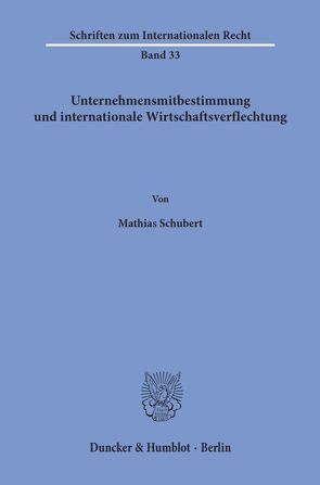 Unternehmensmitbestimmung und internationale Wirtschaftsverflechtung. von Schubert,  Mathias