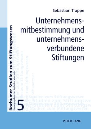 Unternehmensmitbestimmung und unternehmensverbundene Stiftungen von Trappe,  Sebastian