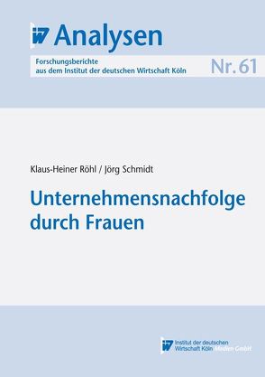 Unternehmensnachfolge durch Frauen von Röhl,  Klaus-Heiner, Schmidt,  Jörg